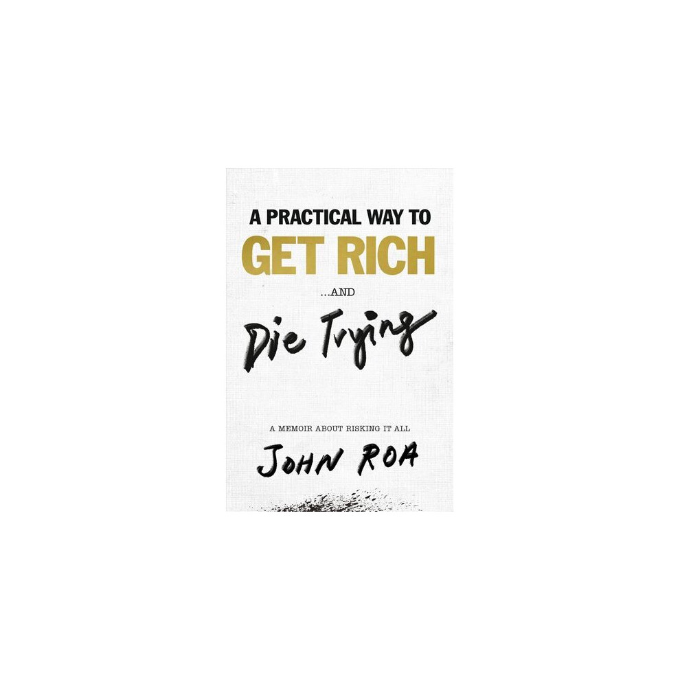 A Practical Way To Get Rich . . . And Die Trying