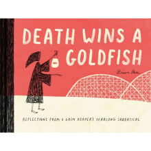 Death Wins a Goldfish Reflections from a Grim Reapers Yearlong Sabbatical by Brian Rea - Book