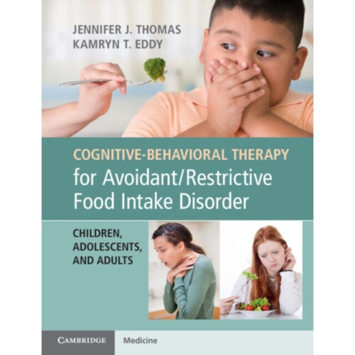 Cognitive-Behavioral Therapy for AvoidantRestrictive Food Intake Disorder by Thomas & Jennifer J.Edd