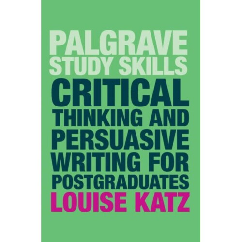 Critical Thinking and Persuasive Writing for Postgraduates by Katz & Louise