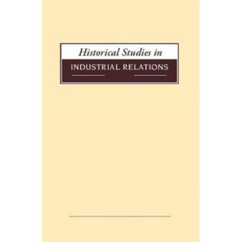 Historical Studies in Industrial Relations Volume 39 2018 by Dave Lyddon