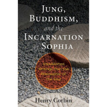 Jung Buddhism and the Incarnation of Sophia by Corbin & Henry