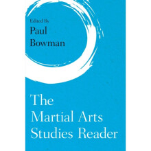 Martial Arts Studies Reader by Edited by Paul Bowman