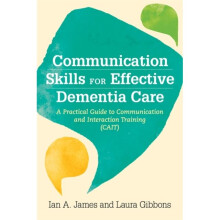 Communication Skills for Effective Dementia Care by Ian Andrew James