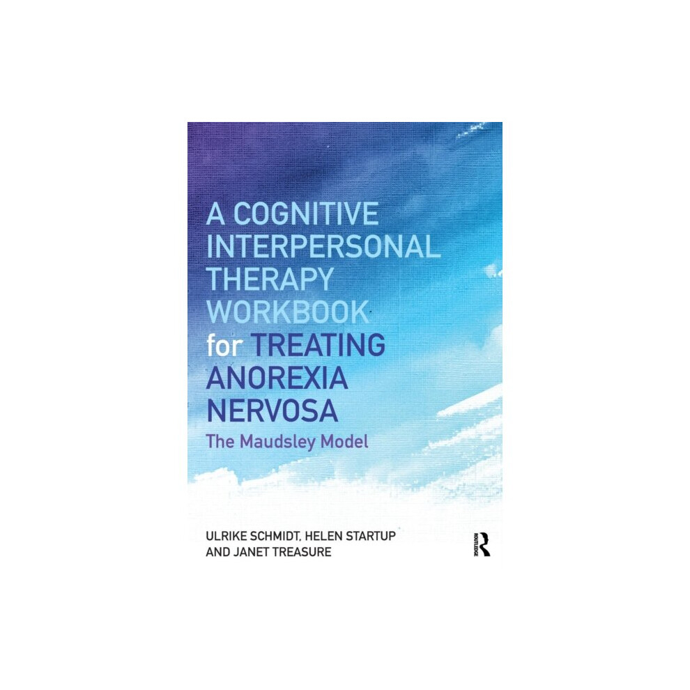 Cognitive-Interpersonal Therapy Workbook for Treating Anorexia Nervosa by Schmidt & Ulrike Maudsley