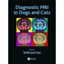 Diagnostic MRI in Dogs and Cats by Edited by Wilfried Mai