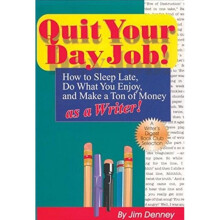 Quit Your Day Job How to Sleep Late Do What You Enjoy and Make a Ton of Money as a Writer by Denney