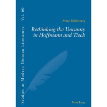 Rethinking the Uncanny in Hoffmann and Tieck by Falkenberg & Marc