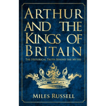 Arthur and the Kings of Britain by Russell & Dr Miles