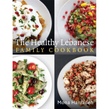 Healthy Lebanese Family Cookbook by Hamadeh & Mona