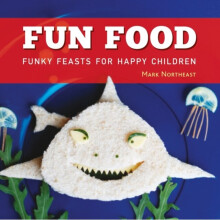 Fun Food: Funky Feasts for Happy Children by Mark Northeast