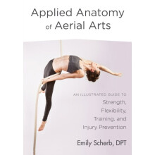 Applied Anatomy of Aerial Arts by Scherb & Emily