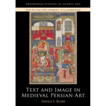 Text and Image in Medieval Persian Art by Blair & Professor Sheila S.