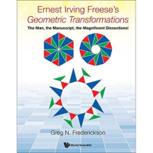 Ernest Irving Freeses Geometric Transformations The Man The Manuscript The Magnificent Dissections b