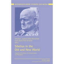 Sibelius in the Old and New World by Edited by Timothy L Jackson & Edited by Veijo Murtomaeki & Edit