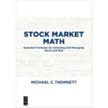 Stock Market Math Essential Formulas for Selecting and Managing Stock and Risk by Thomsett & Michael