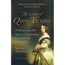 Letters of Queen Victoria. A Selection from Her Majestys Correspondence between the Years 1837 and 1