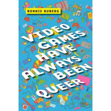 Video Games Have Always Been Queer by Ruberg & Bonnie
