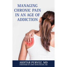 Managing Chronic Pain in an Age of Addiction by Purvez & Akhtar & MD