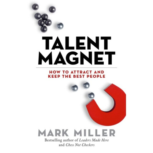 Talent Magnet by Miller & Mark