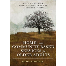 Home- and Community-Based Services for Older Adults by Anderson & KeithDabelko-Schoeny & HollyFields