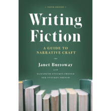 Writing Fiction Tenth Edition by Burroway & JanetStuckey-French & ElizabethStuckey-French & Ned