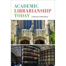 Academic Librarianship Today by Todd Gilman