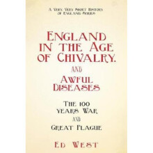 England in the Age of Chivalry . . . And Awful Diseases by West & Ed