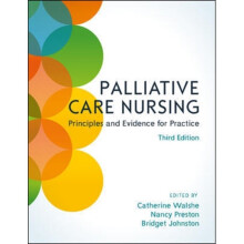 Palliative Care Nursing Principles and Evidence for Practice by Walshe & CatherinePreston & NancyJoh
