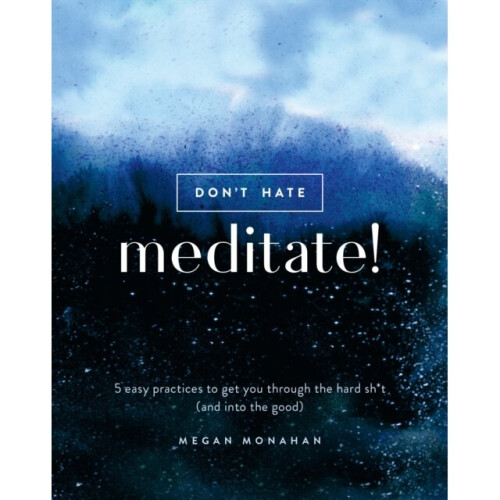 Dont Hate Meditate by Monahan & Megan