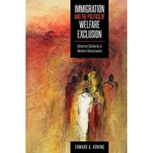 Immigration and the Politics of Welfare Exclusion by Koning & Edward A.