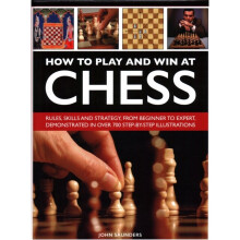 How to Play and Win at Chess by Saunders & John