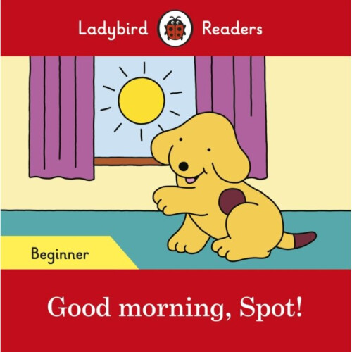 Good morning Spot  Ladybird Readers Be