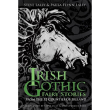 Irish Gothic Fairy Stories by Lally & SteveFlynn Lally & Paula
