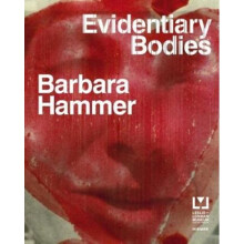 Barbara Hammer Evidentary Bodies by Edited by Carmel Curtis & Edited by Staci Bu Shea