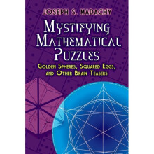 Mystifying Mathematical Puzzles Golden Spheres Squared Eggs and Other Brainteasers by Madachy & Jose