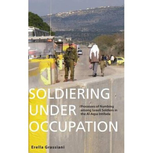 Soldiering Under Occupation by Grassiani & Erella