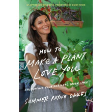 How To Make A Plant Love You by Oakes & Summer Rayne - Book