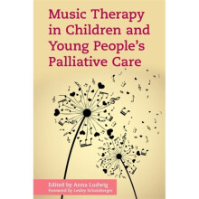 Music Therapy in Children and Young Peoples Palliative Care by Anna Ludwig