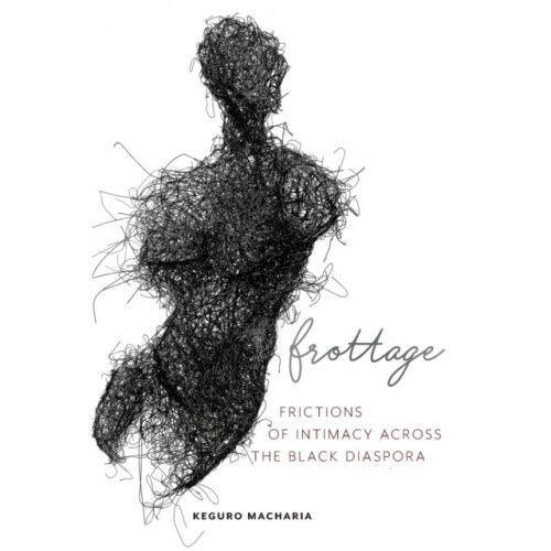 Frottage by Macharia & Keguro