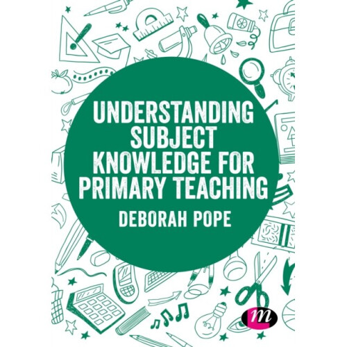 Understanding Subject Knowledge for Primary Teaching by Pope & Deborah