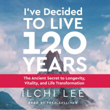 IVe Decided to Live 120 Years - Audiobook by Lee & Ilchi