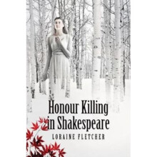 Honour Killing in Shakespeare by Fletcher & Loraine