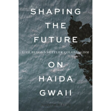 Shaping the Future on Haida Gwaii by Weiss & Joseph