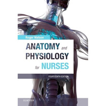 Anatomy and Physiology for Nurses by Watson & Roger & BSc PhD RN FIBiol FHEA FRSA FEANS FRCP Edin FF