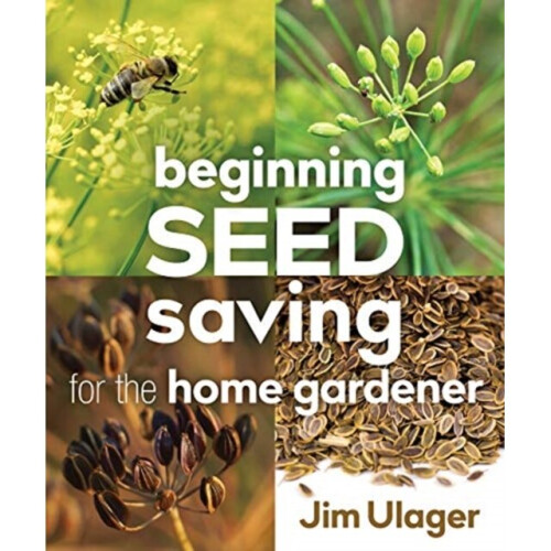 Beginning Seed Saving for the Home Gardener by Ulager & James