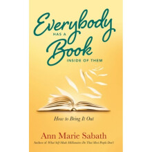 Everybody Has a Book Inside of Them by Sabath & Ann Marie Ann Marie Sabath