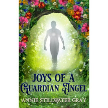 Joys of a Guardian Angel by Gray & Annie Stillwater Annie Stillwater Gray