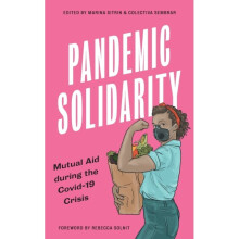 Pandemic Solidarity by Foreword by Rebecca Solnit & Edited by Marina Sitrin & Edited by Colectiva Se