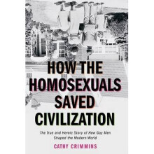 How the Homosexuals Saved Civilization by Crimmins & Cathy Cathy Crimmins
